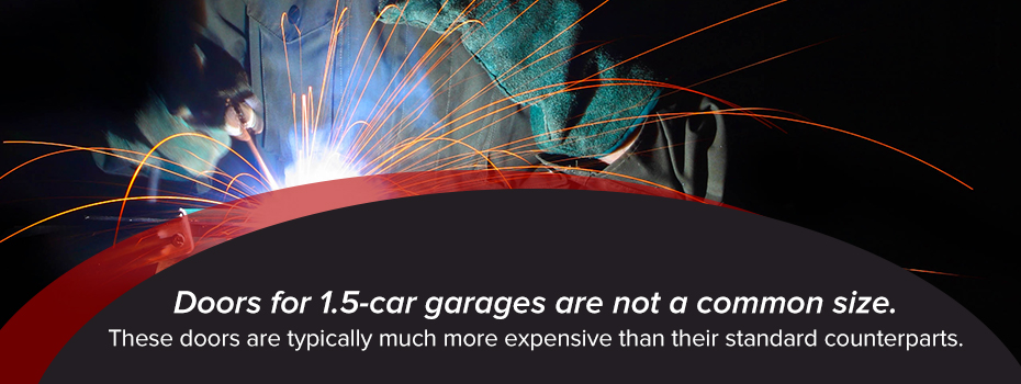 Doors for 1.5-car garages are not a common size and often need to be custom-made.