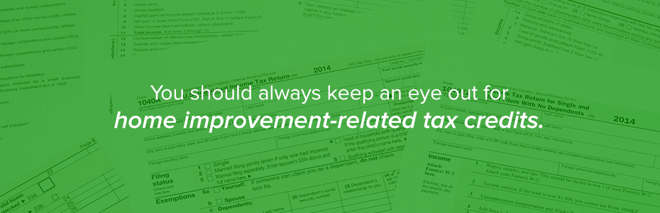 Keep a look out for home improvement-related tax credits.