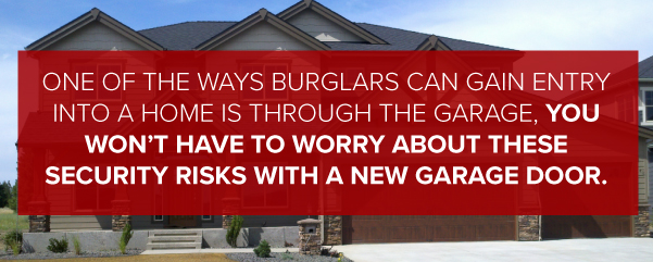 One of the ways burglars can gain entry into a home is through the garage, you won't have to worry about these security risks with a new garage door.