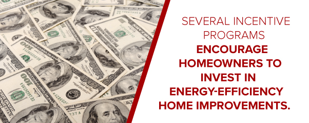 Several incentive programs encourage homeowners to invest in energy-efficiency home improvements.