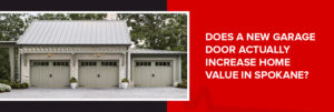 garage doors increasing home value in spokane